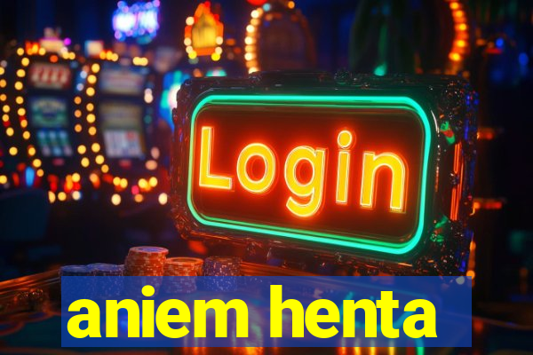 aniem henta